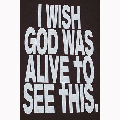 I WISH GOD WAS ALIVE TO SEE THIS SHORT SLEEVE TEE